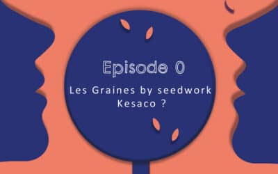 Innovation sociale au travail : Le podcast Les Graines by SeedWork