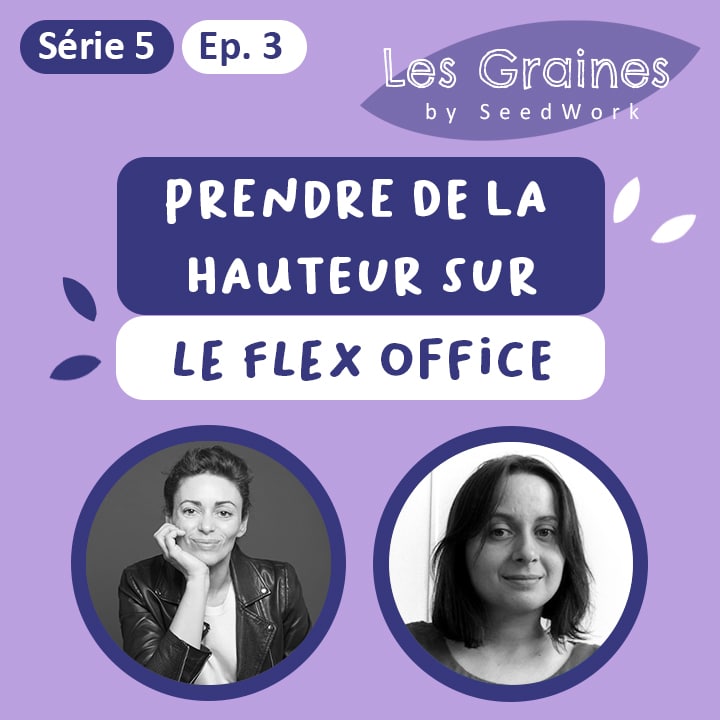 S5 Episode 3 : Prendre de la hauteur sur le Flex Office